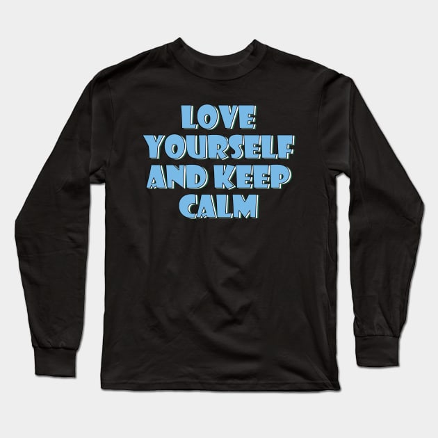 Love yourself and keep calm 3 Long Sleeve T-Shirt by SamridhiVerma18